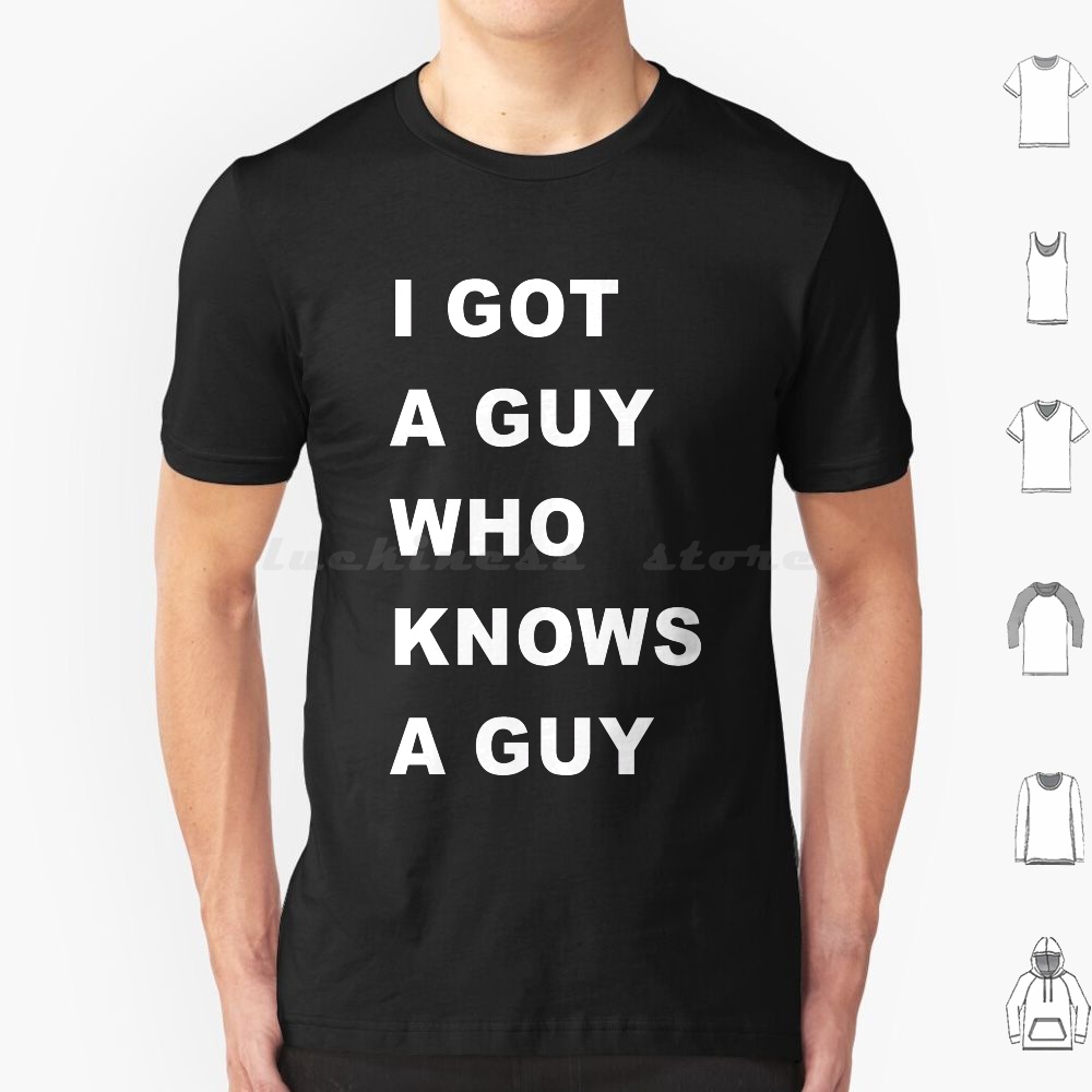 Home Improvement Guy - Camiseta I-Got-A-Guy-Who-Needs-A-Guy para homens, mulheres e